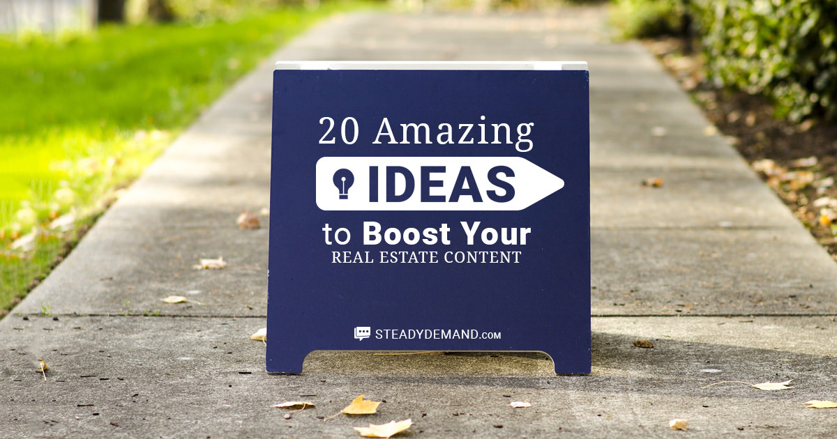 20-amazing-ideas-to-boost-your-real-estate-content-steady-demand