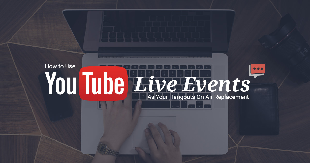 How to Use YouTube Live Events to Replace Hangouts On Air Steady Demand